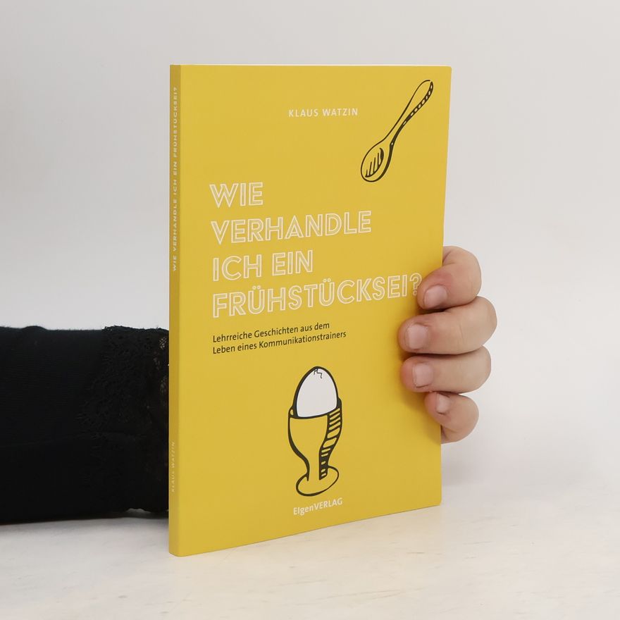 Klaus Watzin Wie verhandle ich ein Frühstücksei?