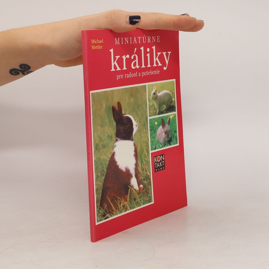 Michael Mettler Miniatúrne králiky pre radosť a potešenie