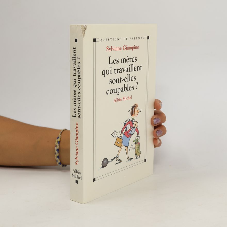 Sylviane Giampino Les mères qui travaillent sont-elles coupables ?