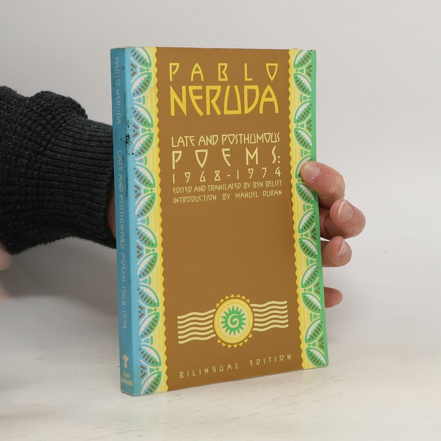 Pablo Neruda Late and Posthumous Poems, 1968-1974