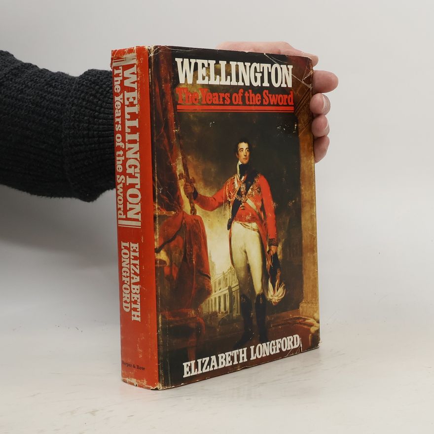 Elizabeth Longford Wellington, The Years of the Sword