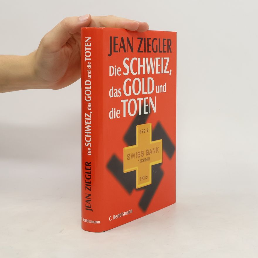 Jean Ziegler Die Schweiz, das Gold und die Toten