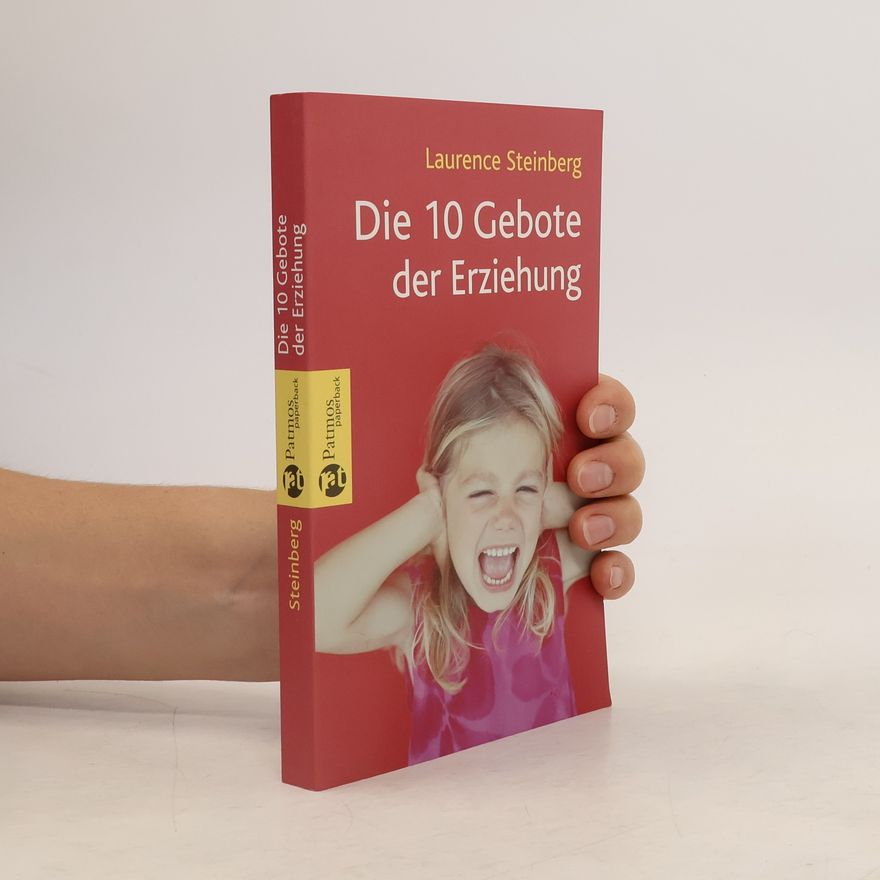 Laurence D. Steinberg Die 10 Gebote der Erziehung