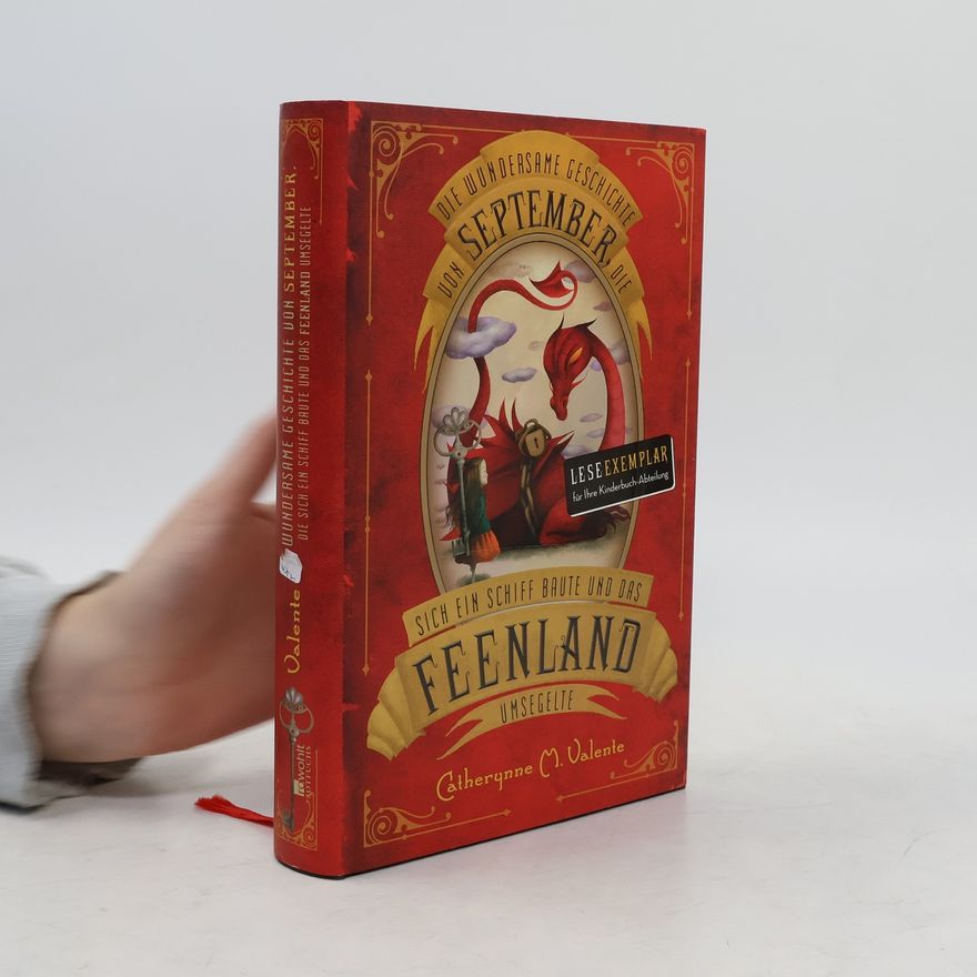 Catherynne M. Valente Die wundersame Geschichte von September, die sich ein Schiff Baute und das Feenland umsegelte