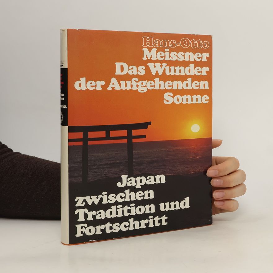 Hans-Otto Meissner Das Wunder der aufgehenden Sonne. Japan zwischen Tradition und Fortschrift