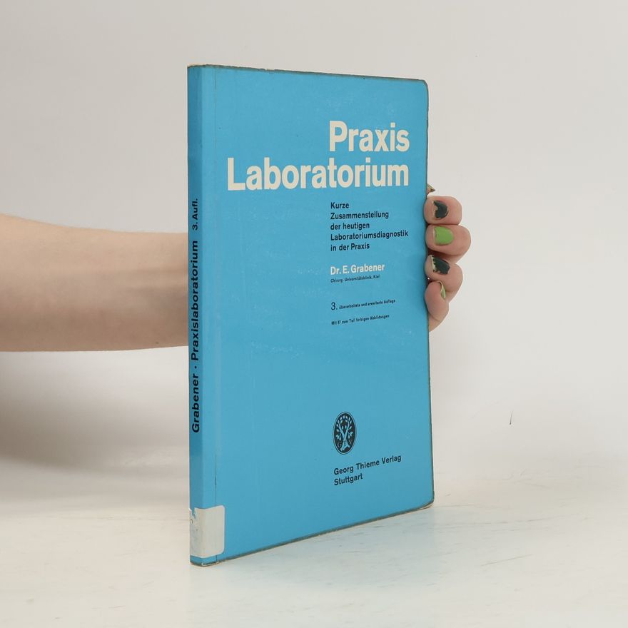 Egon Grabener Praxis-Laboratorium. Kurze Zusammenstellung der heutigen Laboratoriumsdiagnostik in der Praxis
