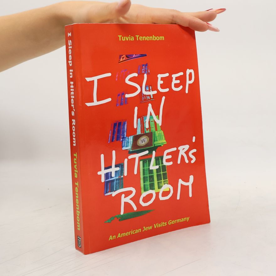 Tuvia Tenenbom I Sleep in Hitler's Room