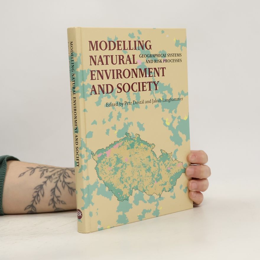 Petr Dostál Modelling Natural Environment and Society. Geographical Systems and Risk Processes