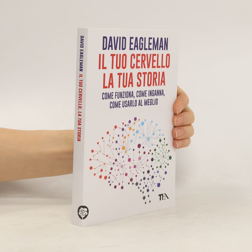 David Eagleman Il tuo cervello la tua storia