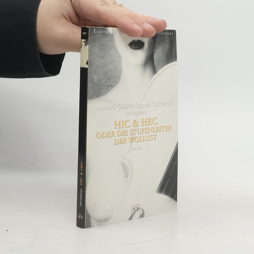 Honoré-Gabriel de Riquetti Mirabeau HIC & HEC oder die Stufenleiter der Wollust