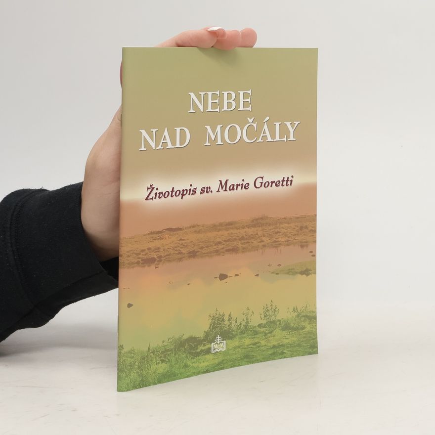 Kolektív autorov Nebe nad močály : životopis sv. Marie Goretti