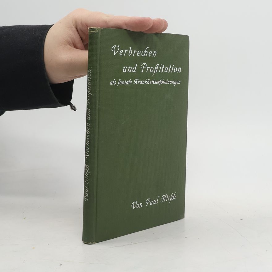 Paul Morris Hirsch Verbrechen und Prostitution als soziale Krankheitserscheinungen