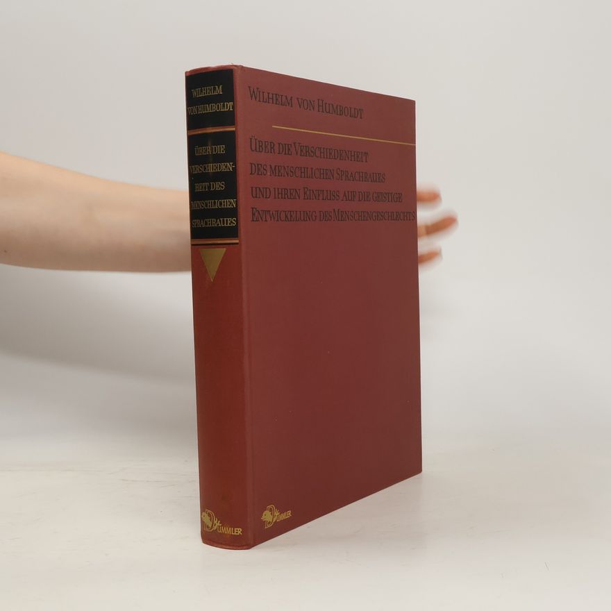 Wilhelm von Humboldt Über die Verschiedenheit des menschlichen Sprachbaues und ihren Einfluß auf die geistige Entwicklung des Menschengeschlechts (Reprint)
