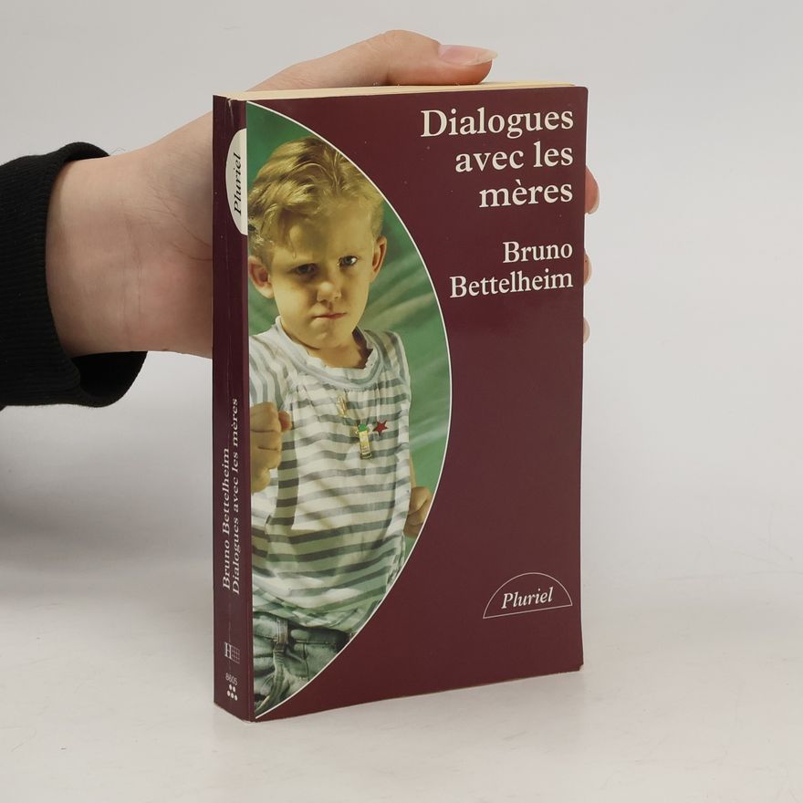 Bruno Bettelheim Dialogues avec les mères