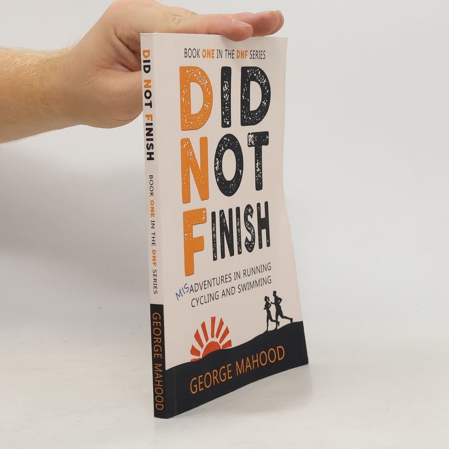 George Mahood The DNF Series - 1: Did Not Finish