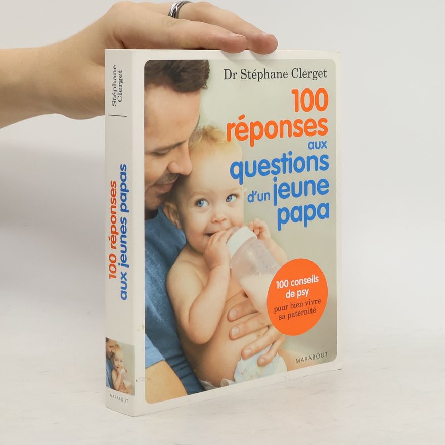 Stéphane Clerget 100 réponses aux questions d'un jeune papa