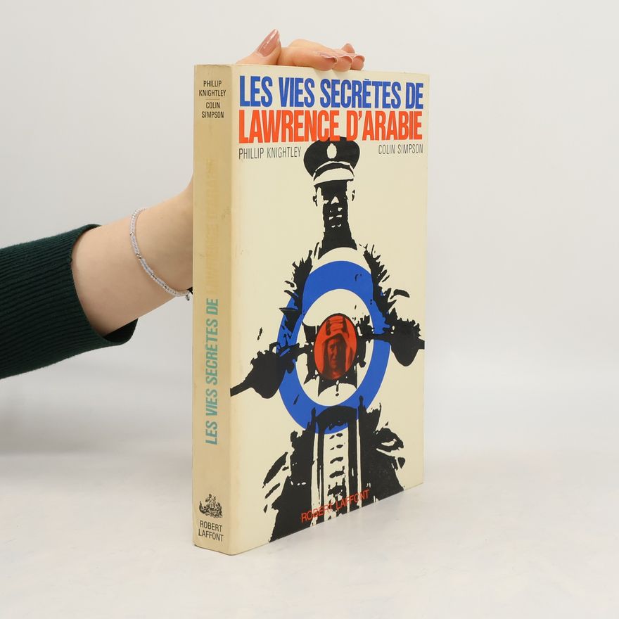 Phillip Knightley Les vies secretes de Lawrence d'Arabie