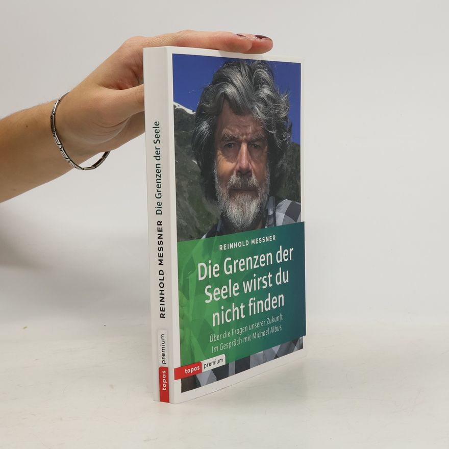 Reinhold Messner Die Grenzen der Seele wirst du nicht finden