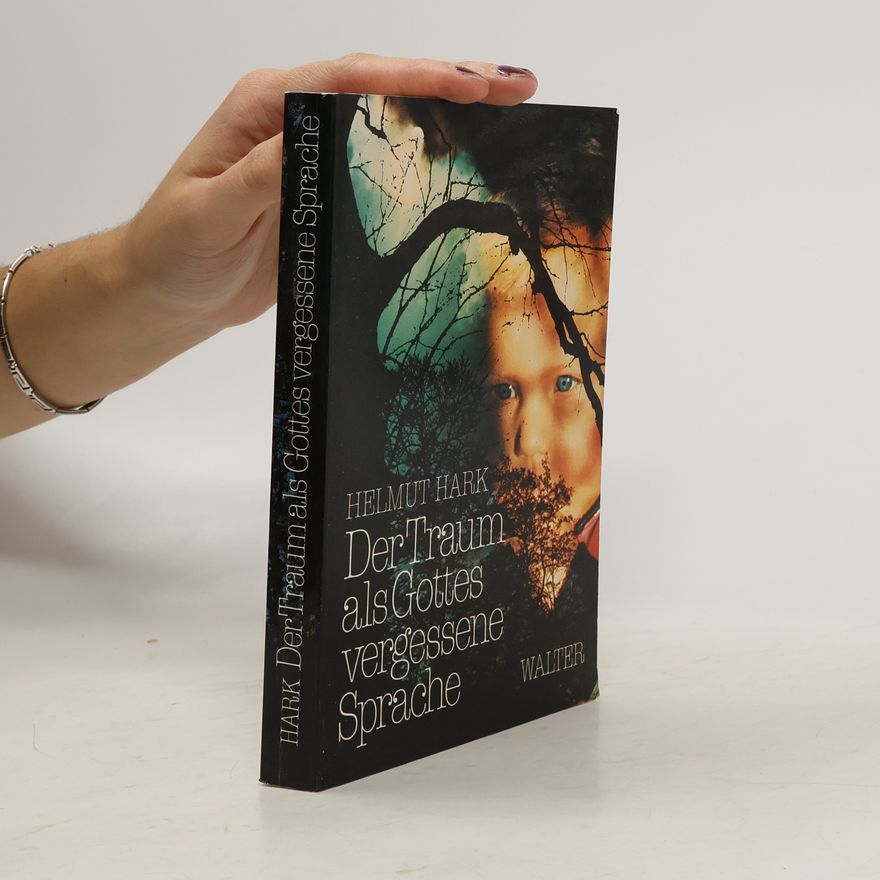 Helmut Hark Der Traum als Gottes vergessene Sprache