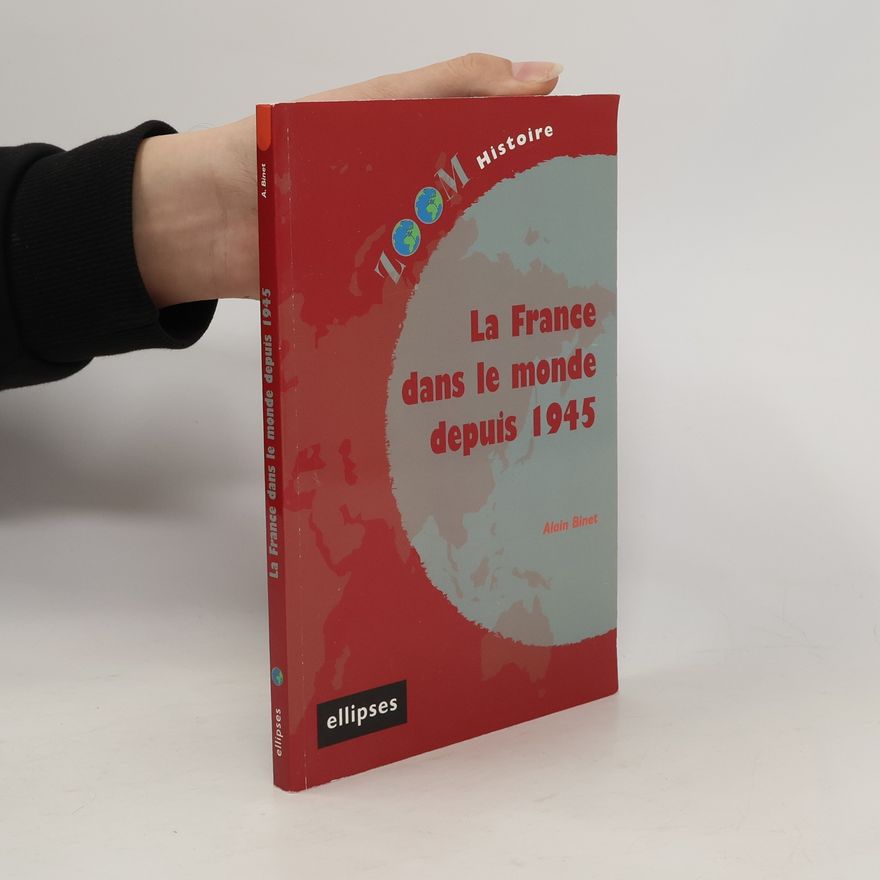 Alain Binet La France dans le monde depuis 1945