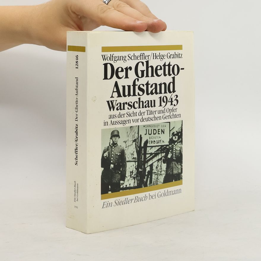Wolfgang Scheffler Der Ghetto-Aufstand Warschau 1943 aus der Sicht der Täter und Opfer in Aussagen vor deutschen Gerichten