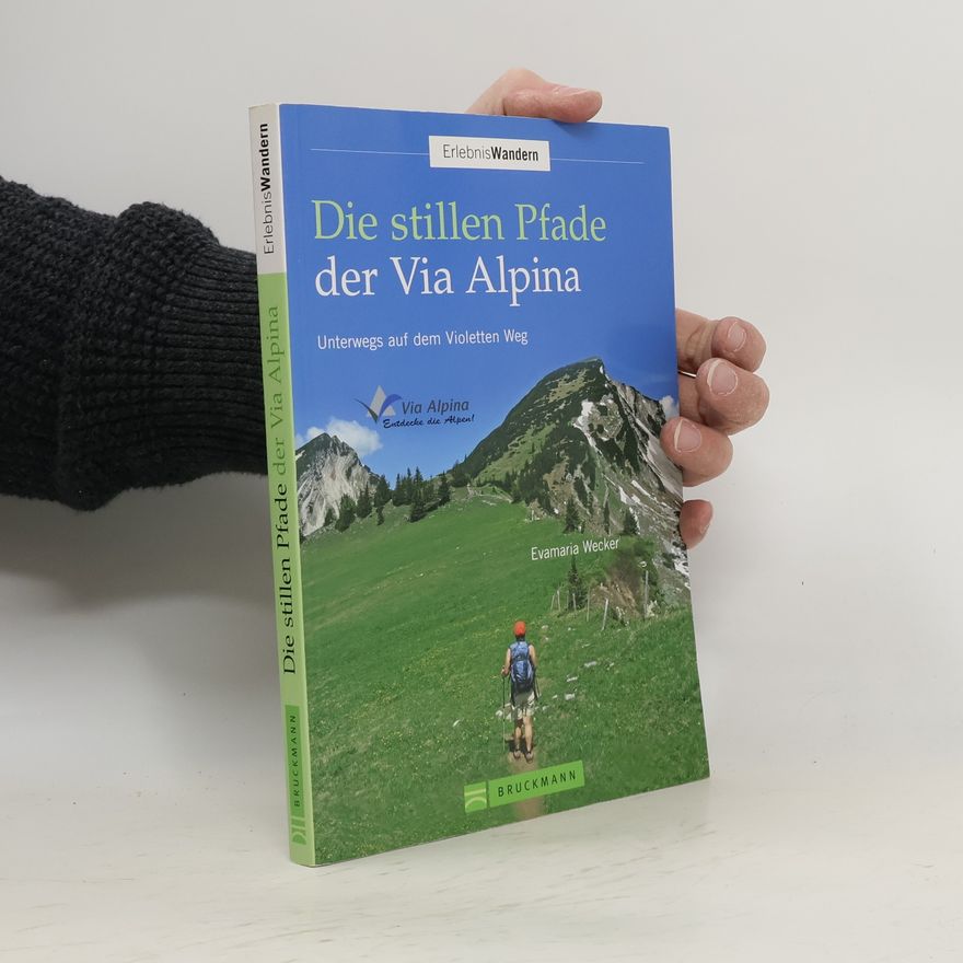 Evamaria Wecker Die stillen Pfade der Via Alpina