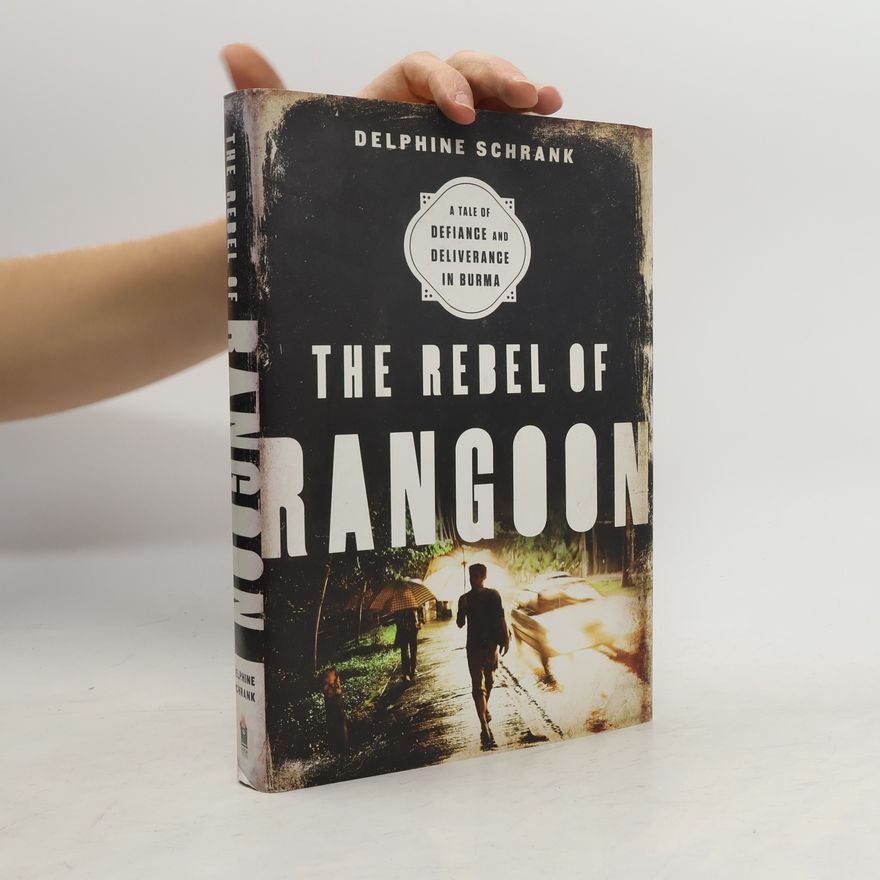 Delphine Schrank The Rebel of Rangoon