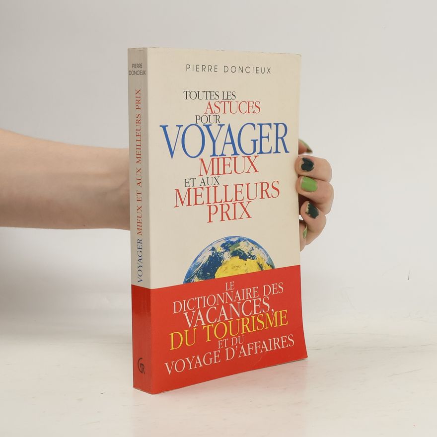 Pierre Doncieux Toutes les astuces pour voyager mieux et aux meilleurs prix