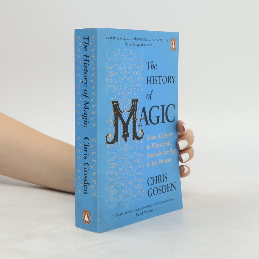 Chris Gosden The History of Magic