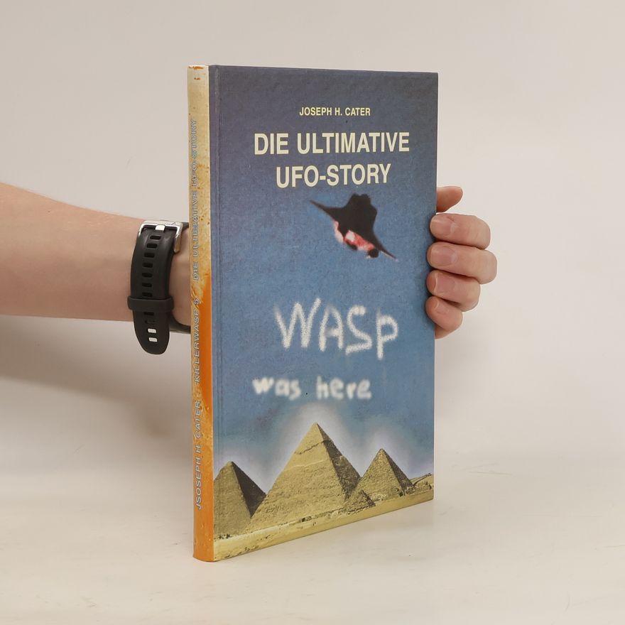 Joseph H. Cater Killerwasp presents Joseph H. Cater's The ultimative UFO-Story
