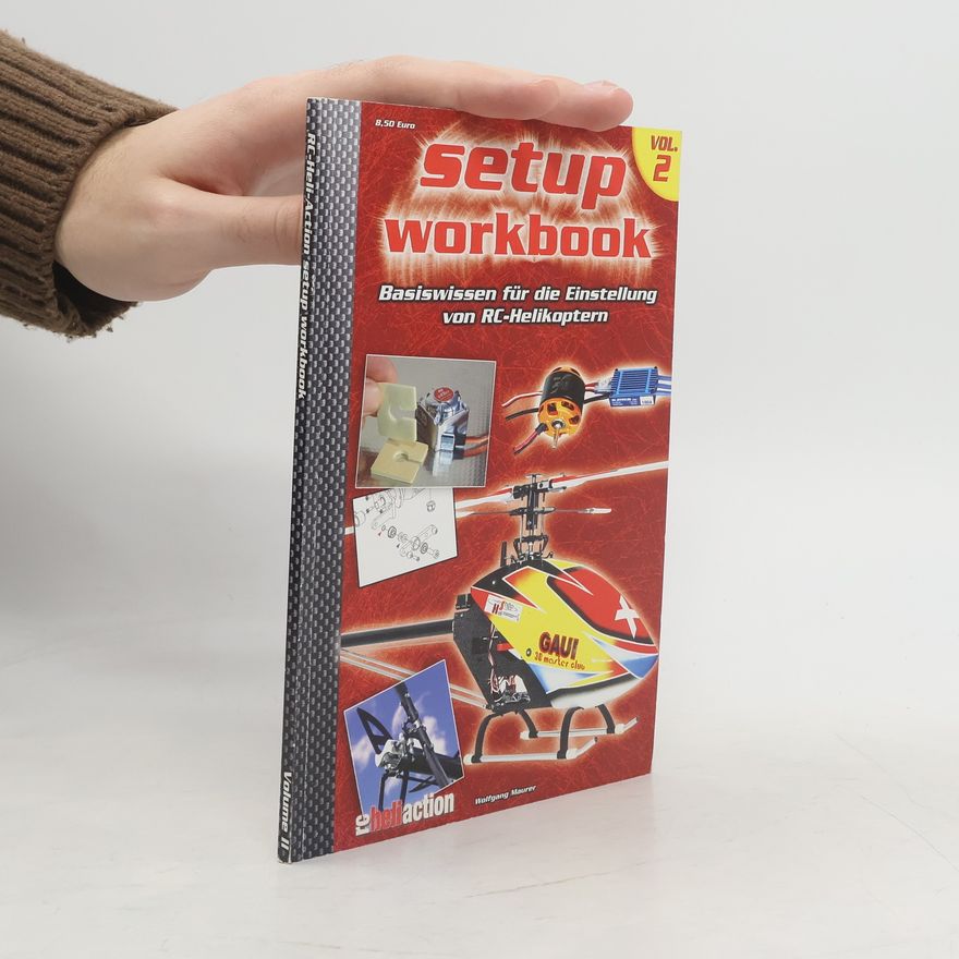 Wolfgang Maurer Heli-Setup-Workbok Volume 2. Basiswissen für die Einstellung von RC-Helikoptern