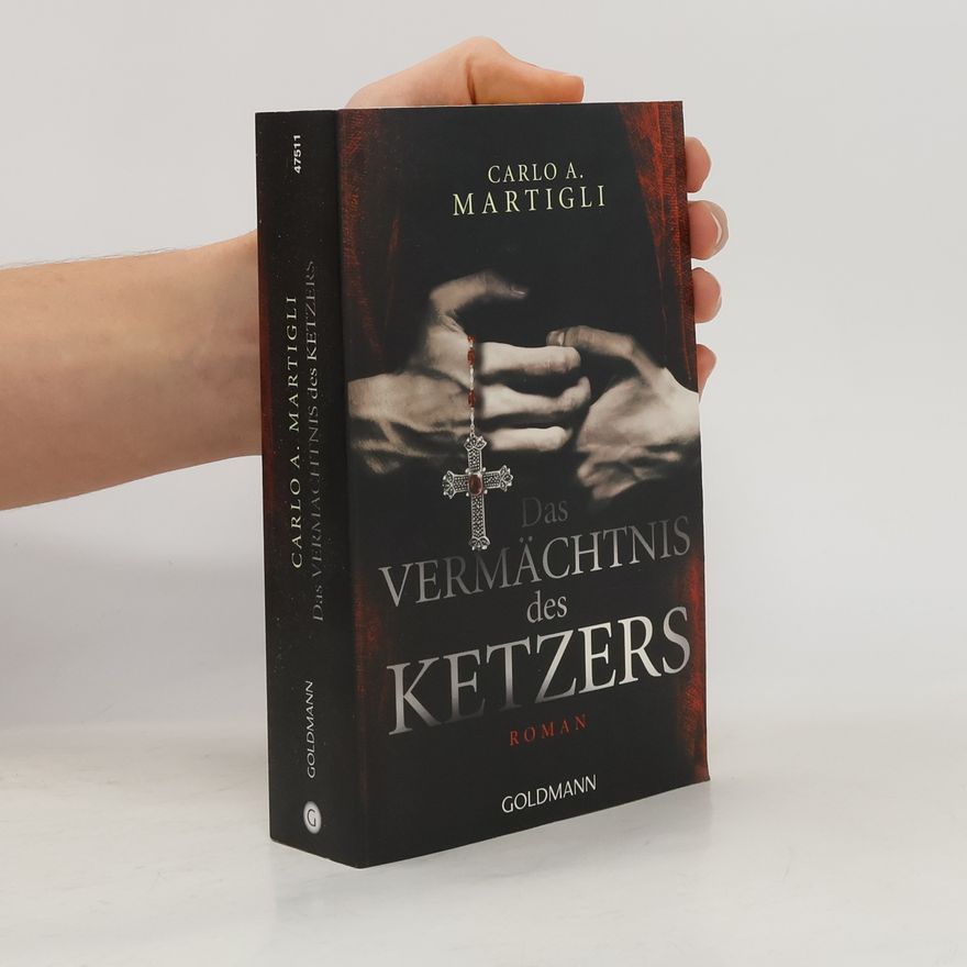 Carlo A. Martigli Das Vermächtnis des Ketzers. Roman