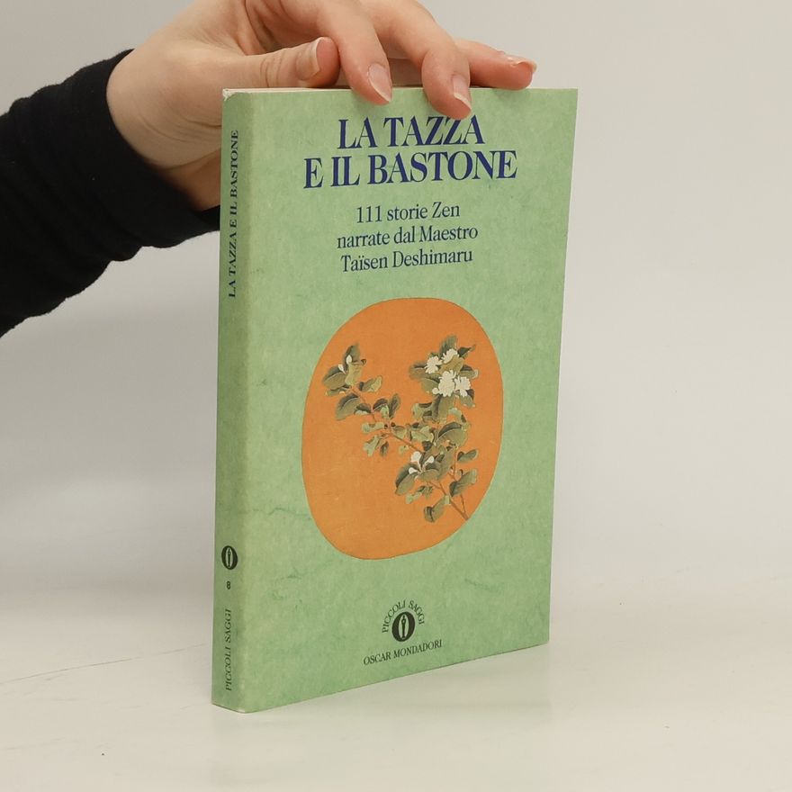 Isabella Farinelli La tazza e il bastone. 111 storie zen narrate dal maestro Taisen Deshimaru