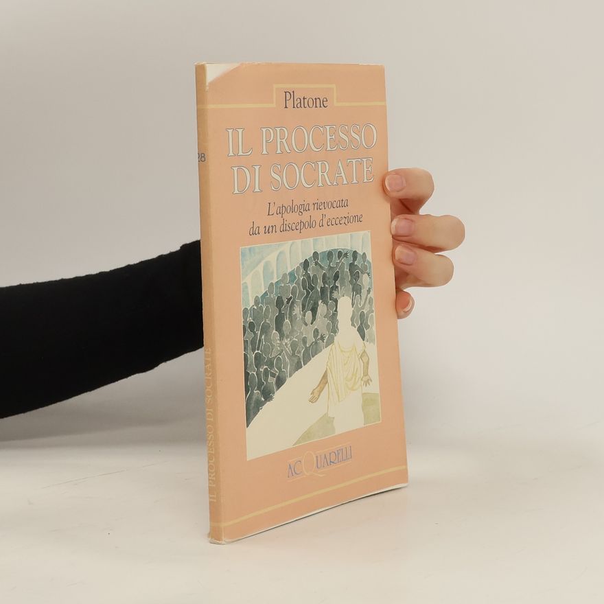 Plato Il processo di Socrate. L'apologia rievocata da un discepolo d'eccezione