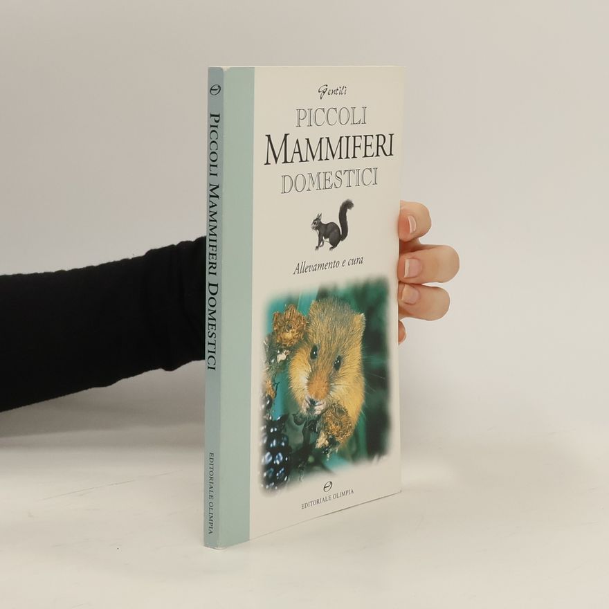 Massimo Gentili Piccoli mammiferi domestici. Allevamento e cura