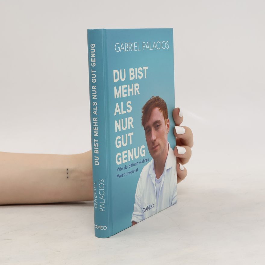 Gabriel Palacios Du bist mehr als nur gut genug. Wie du deinen wahren Wert erkennst