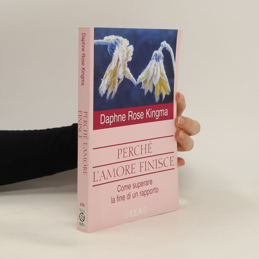 Daphne Rose Kingma Perché l'amore finisce. Come superare la fine di un rapporto
