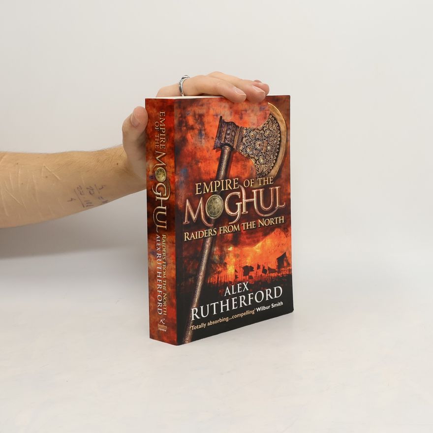 Alex Rutherford Empire of the Moghul: Raiders From the North