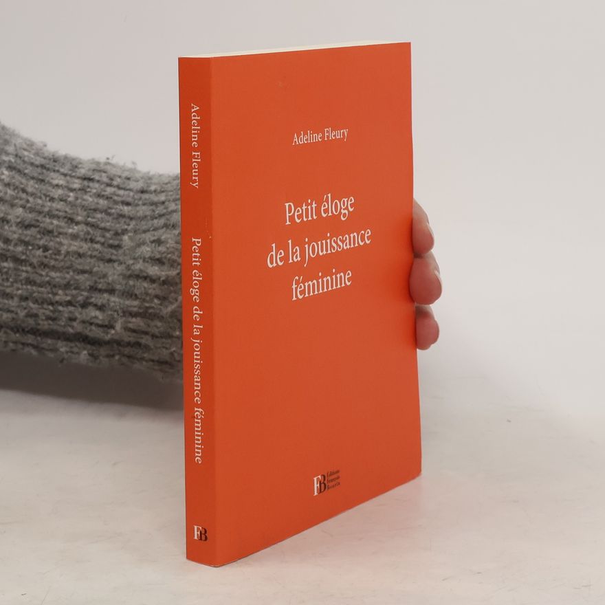 Adeline Fleury Petit éloge de la jouissance féminine