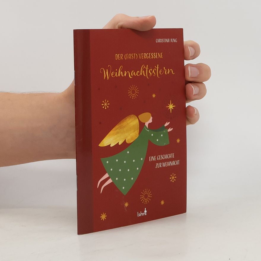 Christina Jung Der fast vergessene Weihnachtsstern. Eine Geschichte zur Weihnacht