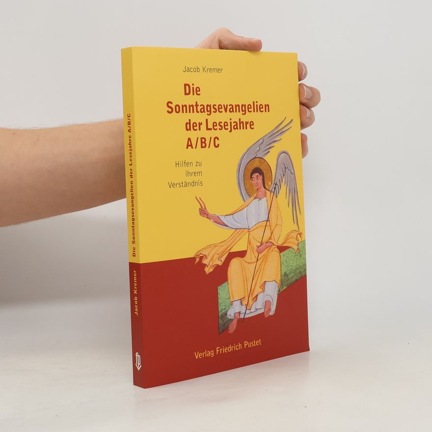 Jacob Kremer Die Sonntagsevangelien der Lesejahre A/B/C: Hilfen zu ihrem Verständnis