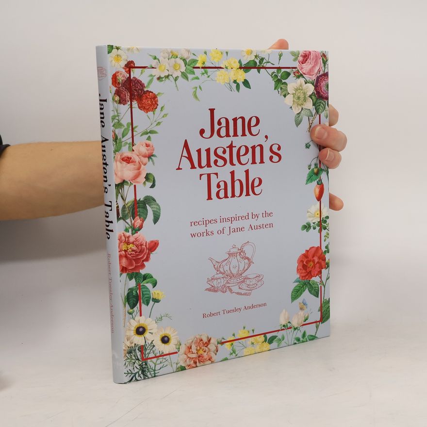 Robert Henry Anderson Jane Austen's Table: Recipes Inspired by the Works of Jane Austen