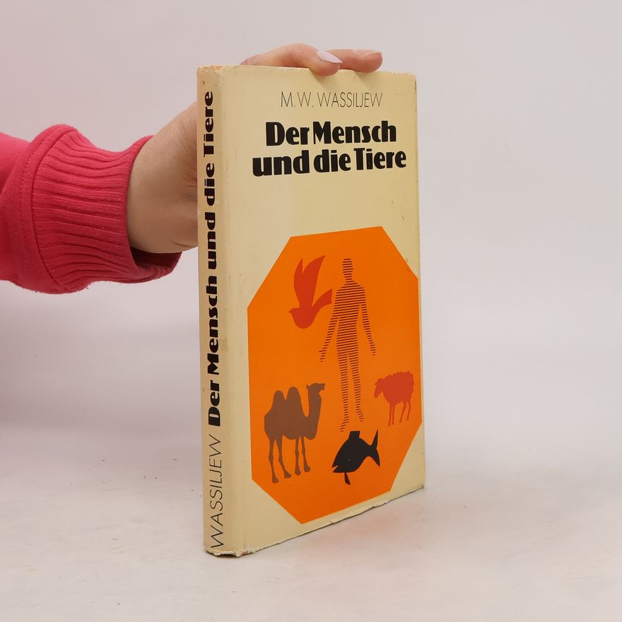 Michail V. Vasilʹev Der Mensch und die Tiere