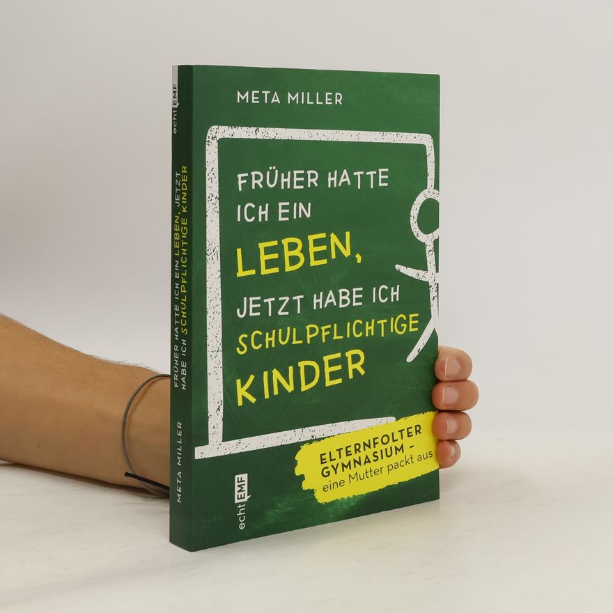 Meta Miller Früher hatte ich ein Leben, jetzt habe ich schulpflichtige Kinder