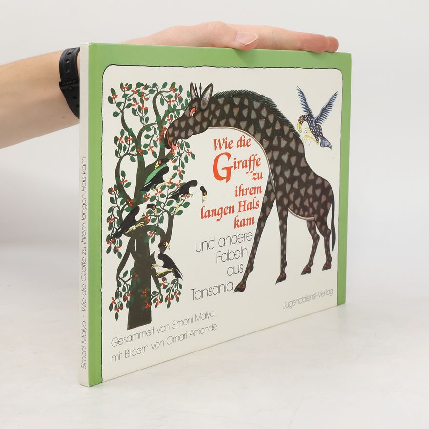 Simoni Malya Wie die Giraffe zu ihrem langen Hals kam und andere Fabeln aus Tansania