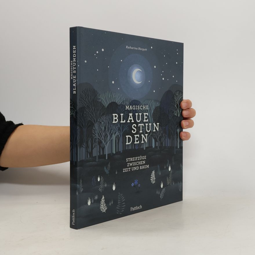 Katharina Hargutt Magische blaue Stunden. Streifzüge zwischen Zeit und Raum | Gedichte & Geschichten zu magischen Bräuchen und uralten Ritualen | Spirituelles Buch über die Verbindung zwischen Mensch & Natur