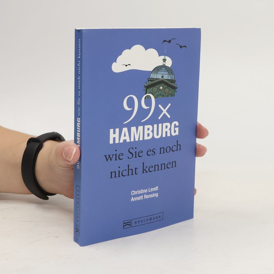 Christine Lendt 99 x Hamburg, wie Sie es noch nicht kennen