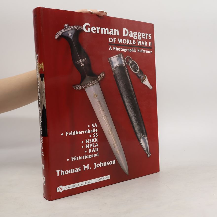 Thomas M. Johnson German Daggers of World War II - A Photographic Reference: Volume 2 - Sa - Feldherrnhalle - SS - Nskk - Npea - Rad - Hitlerjugend