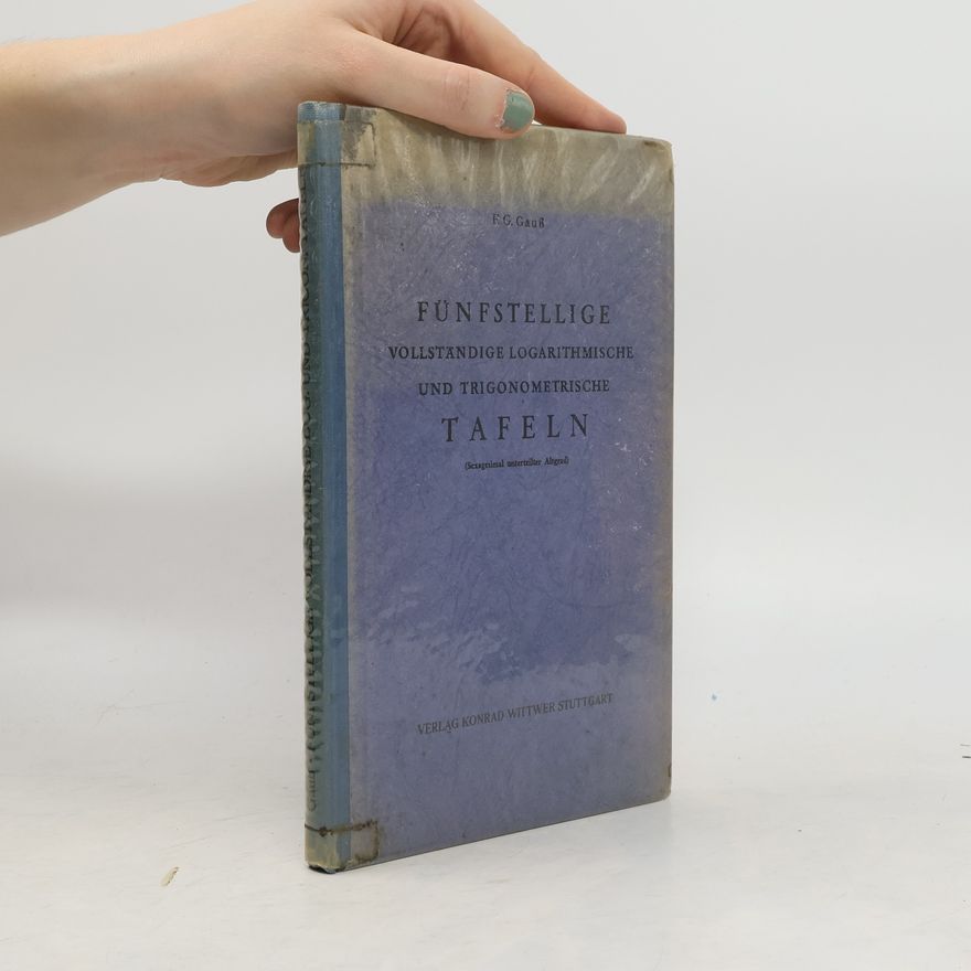 Friedrich Gustav Gauss Fünfstellige vollständige logarithmische und trigonometrische Tafeln