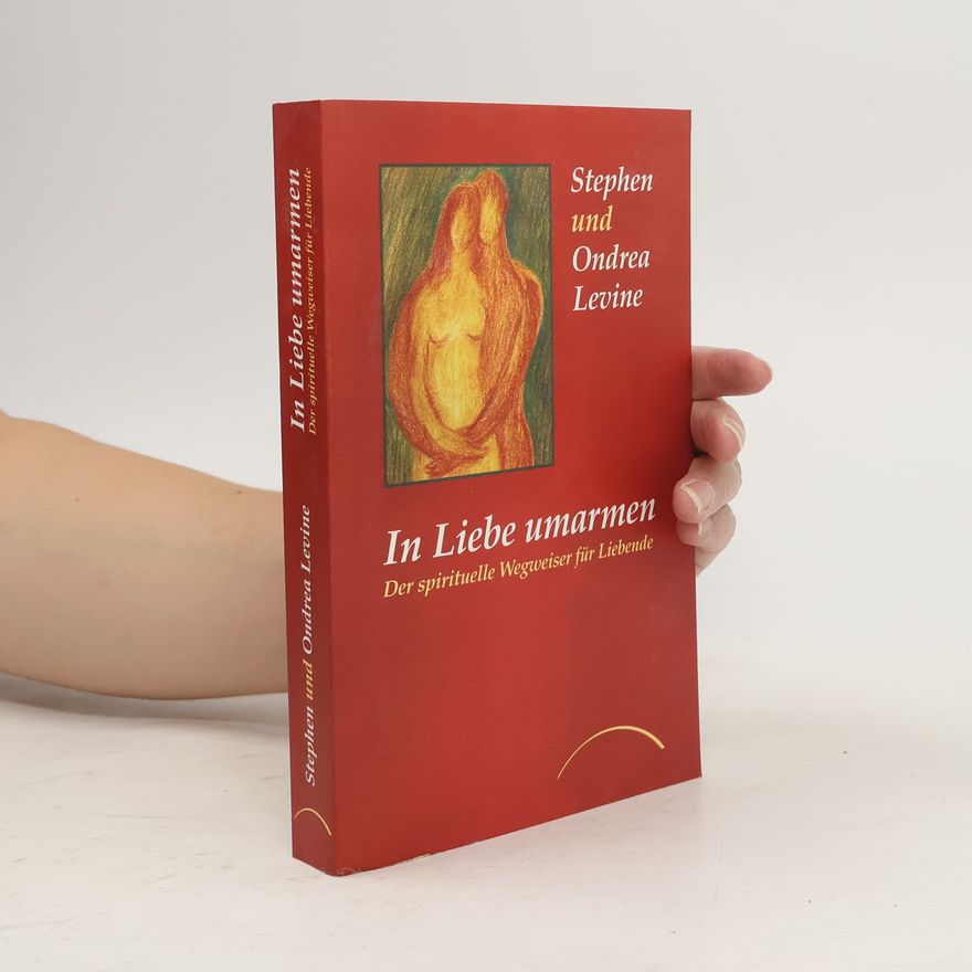 Stephen Levine In Liebe umarmen